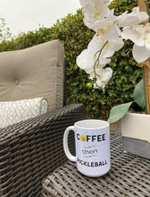 Load image into Gallery viewer, "Coffee Then Pickleball" Coffee Mug - Large