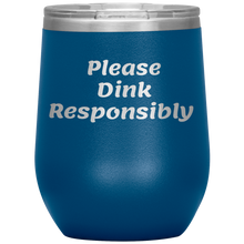 Load image into Gallery viewer, Blue Funny &quot;Please Dink Responsibly&quot; Wine Tumbler with Lid
