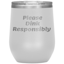 Load image into Gallery viewer, White Funny &quot;Please Dink Responsibly&quot; Wine Tumbler with Lid
